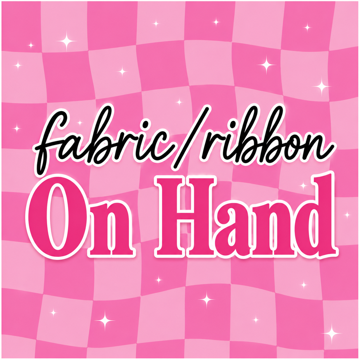 FABRIC/RIBBON ON HAND